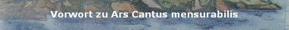 Vorwort zu Ars Cantus mensurabilis